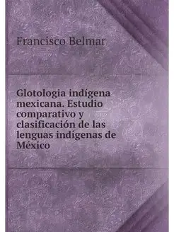 Glotologia indigena mexicana. Estudio