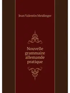 Nouvelle grammaire allemande pratique