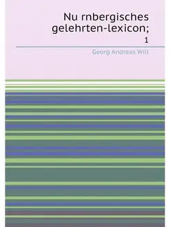 Nürnbergisches gelehrten-lexicon . 1