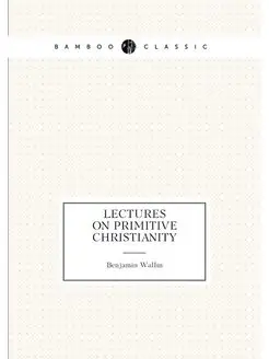 Lectures on primitive Christianity