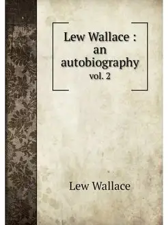 Lew Wallace an autobiography. vol. 2