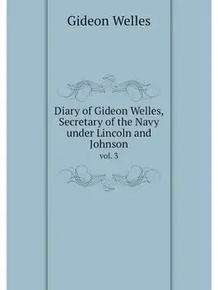 Diary of Gideon Welles, Secretary of