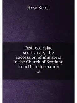 Fasti ecclesiae scoticanae the succession of minis