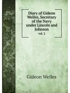 Diary of Gideon Welles, Secretary of