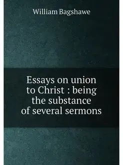 Essays on union to Christ being the substance of s