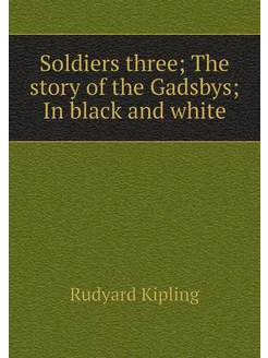 Soldiers three The story of the Gadsbys In black a