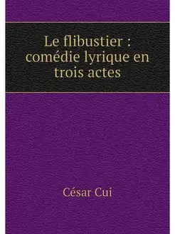 Le flibustier comedie lyrique en tr