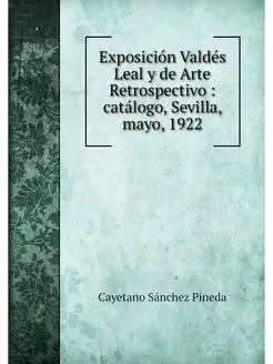 Exposicion Valdes Leal y de Arte Retr