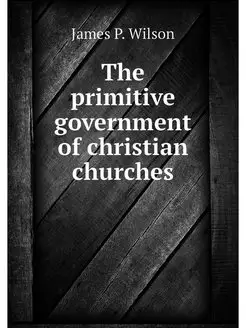 The primitive government of christian