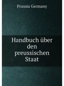 Handbuch uber den preussischen Staat