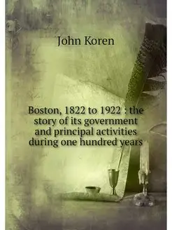 Boston, 1822 to 1922 the story of i