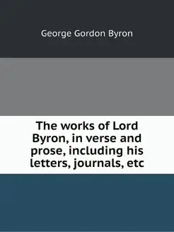 The works of Lord Byron, in verse and