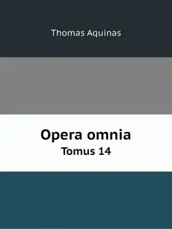 Opera omnia. Tomus 14