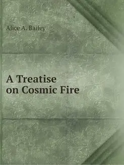 A Treatise on Cosmic Fire