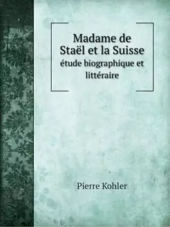 Madame de Stael et la Suisse. etude b