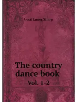 The country dance book . Vol. 1-2