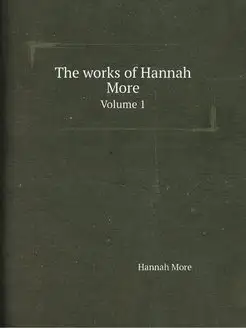 The works of Hannah More. Volume 1