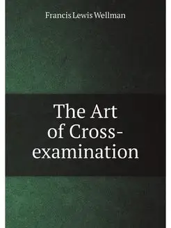 The Art of Cross-examination With th