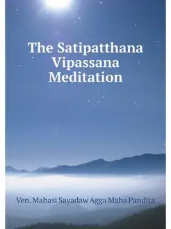 The Satipatthana Vipassana Meditation