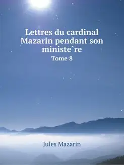 Lettres du cardinal Mazarin pendant s