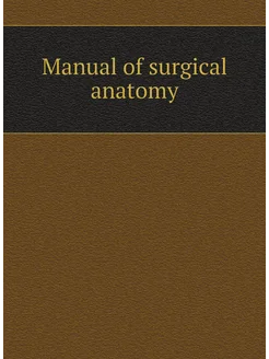 Manual of surgical anatomy