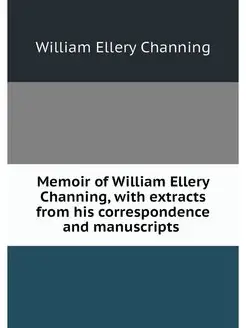 Memoir of William Ellery Channing, wi