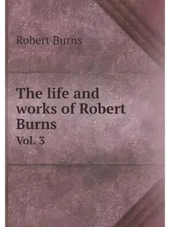 The life and works of Robert Burns. V