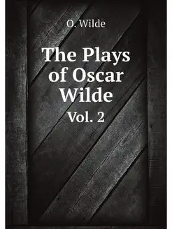 The Plays of Oscar Wilde. Vol. 2