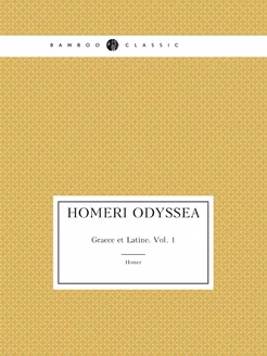 Homeri Odyssea. Graece et Latine. Vol. 1