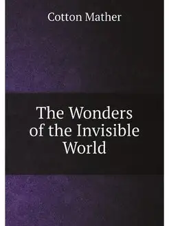 The Wonders of the Invisible World