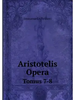 Aristotelis Opera. Tomus 7-8