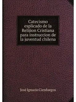 Catecismo esplicado de la Relijion Cr