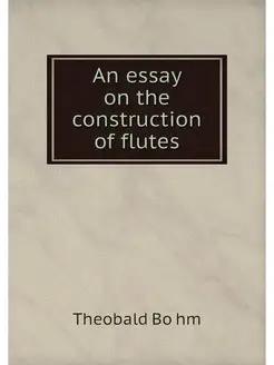 An essay on the construction of flutes