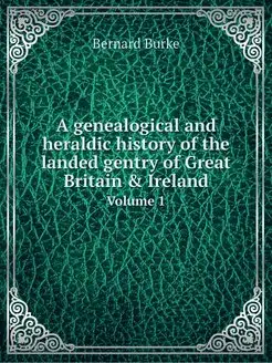 A genealogical and heraldic history o