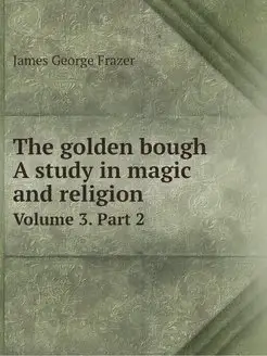 The golden bough A study in magic a