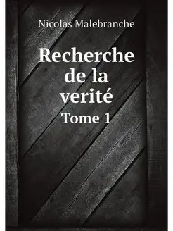 Recherche de la verité. Tome 1