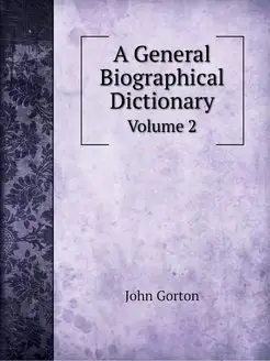 A General Biographical Dictionary. Vo