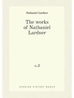 The works of Nathaniel Lardner. v.3