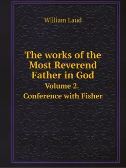 The works of the Most Reverend Father