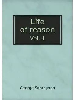 Life of reason or, The phases of hu