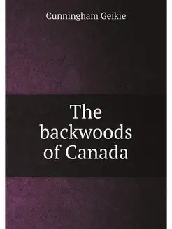 The backwoods of Canada