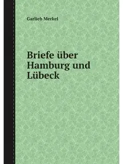 Briefe uber Hamburg und Lubeck