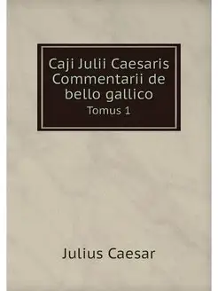 Caji Julii Caesaris Commentarii de be