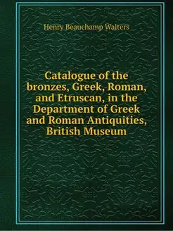 Catalogue of the bronzes, Greek, Roma