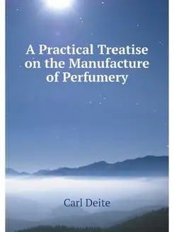 A Practical Treatise on the Manufactu