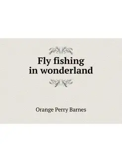 Fly fishing in wonderland