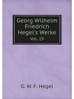 Georg Wilhelm Friedrich Hegel's Werke