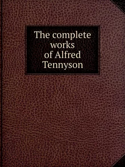 The complete works of Alfred Tennyson