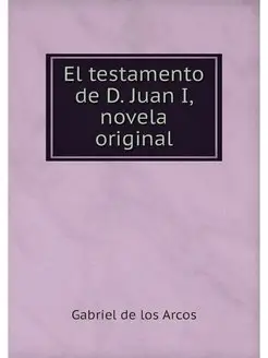 El testamento de D. Juan I, novela or