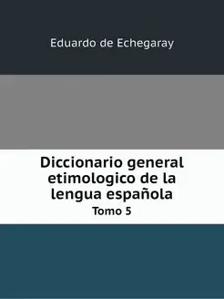 Diccionario general etimologico de la